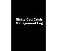 Sickle Cell Crisis Logbook: 100 Vaso-Occlusive Events Tracker: Detailed Pain Score, Medication Response, and ED Visit Record for SCD Management