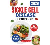 Sickle Cell Disease Cookbook: A Healing Guide to Wholesome Meals That Ease Pain and Boost Immunity