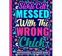 Sickle Cell Messed With The Wrong Chick Motivational Coloring Book: SCA Gift for Women and Teens (30 Encouraging Quotes) SCD Chronic Illness Support ... Uplifting Art Therapy Gifts for Warriors