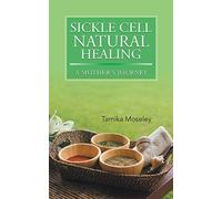Sickle Cell Natural Healing: A Mother's Journey