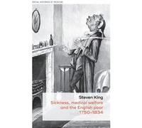 Sickness Medical Welfare and the English Poor 17501834 by Steven King Inconnu (Auteur)