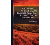 Sicrizioni Delle Chiese E D'altri Edifici Di Roma Dal Secolo Xi Fino Ai Giorni Noshi, 1...