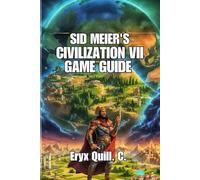 Sid Meier's Civilization VII Game Guide: Winning Early Rushes, City Management, and Strategies for Competitive Play