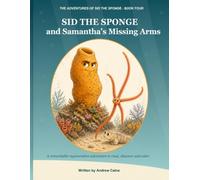 Sid the Sponge and Samantha's Missing Arms: An Underwater Adventure to Read, Discover and Colour