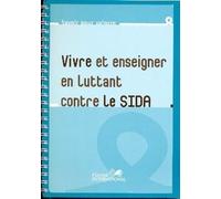 Sida : Guide De L'enseignant - Vivre Et Enseigner En Luttant Contre Le Sida