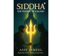 Siddha: The Trident of Kailash: Book One Of The Divine Eternal Verse