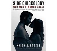 Side Chickology Why Men amp Women Cheat Understanding Avoiding amp Recovering from Infidelity by Keith a Battle Keith a Battle (Auteur)
