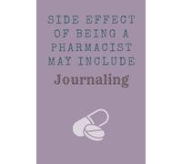 Side Effect Of Being a Pharmacist May Include Journaling: Funny Gift Journal for pharmacists, friends and family