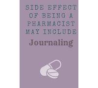 Side Effect Of Being a Pharmacist May Include Journaling: Funny Gift Journal for pharmacists, friends and family