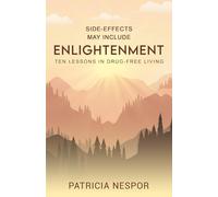 Side-Effects May Include Enlightenment: Ten Lessons in Drug-Free Living