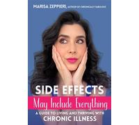 Side Effects May Include Everything A Guide to Living and Thriving with Chronic Illness - Marisa Zeppieri - MAHA Books - ebook (ePub) - Livre