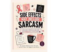 SIDE EFFECTS MAY INCLUDE SARCASM: A Dark Humor Notebook for Chemo Notes, Appointments, Rants & Random Thoughts