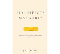 Side Effects May Vary*: poems on pain, healing, and becoming