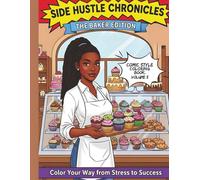 Side Hustle Chronicles: The Baker Edition Coloring Book: A Comic-Style Coloring Book That Inspires Women to Turn Their Passion into Profit from Kitchen Dreams to Sweet Success