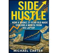 Side Hustle: How A Broke 27-Year-Old Made $100,000 A Month From His Laptop.