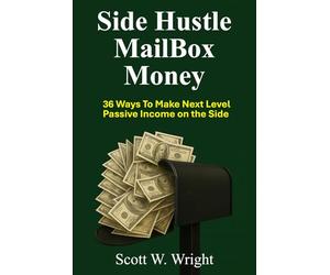 Side Hustle MailBox Money: 36 Ways To Make Next Level Passive Income On The Side
