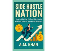 Side Hustle Nation: How to Find the Perfect Side Hustle and Turn It Into a Successful Business