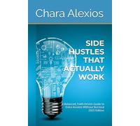 SIDE HUSTLES THAT ACTUALLY WORK: A Balanced, Faith-Driven Guide to Extra Income Without Burnout 2025 Edition