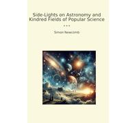 Side-Lights on Astronomy and Kindred Fields of Popular Science