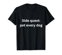 Side Quest Pet Every Dog Funny Design for Humour Office Slang T-Shirt