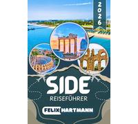 SIDE REISEFÜHRER 2026: Entdecken Sie den Tempel des Apollo, das Side Museum, das antike Theater, die Strände von Side & Ausflüge nach Aspendos und zum ... Kultur, Museen, Strand & perfekte Reiserouten