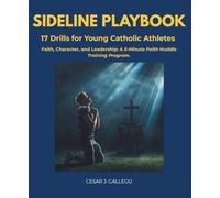SIDELINE PLAYBOOK: 17 Drills for Young Catholic Athletes in Faith, Character, and Leadership: A 5-Minute Faith Huddle Training Program.
