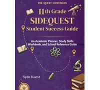 SIDEQUEST Student Success Guide for 11th Graders: An Academic Planner, Study Skills Workbook, and School Reference Guide