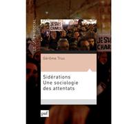 Sidérations. Une sociologie des attentats - Gérôme Truc - Puf - broché - Essai