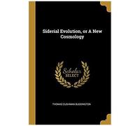 Siderial Evolution, Or A New Cosmology