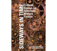 Sideways in Time: Critical Essays on Alternate History Fiction