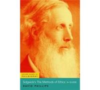 Sidgwicks The Methods of Ethics - Phillips David Professor of Philosophy Professor of Philosophy University of Houston - Oxford University Press Inc - Liv Phillips David Professor of Philosophy Profes
