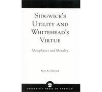Sidgwick's Utility and Whitehead's Virtue Kevin K. J. Durand (Auteur)