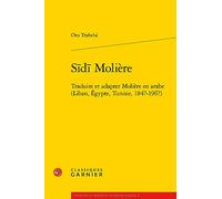 Sīdī Molière: Traduire et adapter Molière en arabe (Liban, Égypte, Tunisie, 1847-1967)