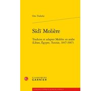 Sidi Molière - Traduire Et Adapter Molière En Arabe (Liban, Egypte, Tunisie, 1847-1967)
