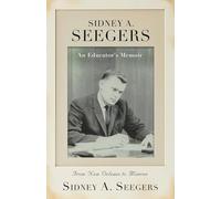 SIDNEY A. SEEGERS - An Educator's Memoir: From New Orleans to Monroe