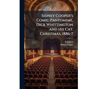 Sidney Cooper's Comic Pantomime, Dick Whittington and his Cat. Christmas, 1886-7