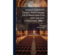 Sidney Cooper's Comic Pantomime, Dick Whittington and his Cat. Christmas, 1886-7