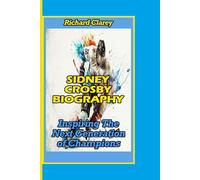 SIDNEY CROSBY BIOGRAPHY: Inspiring The Next Generation of Champions