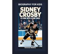 SIDNEY CROSBY: Ice King with a Kind Smile- Biography for kids