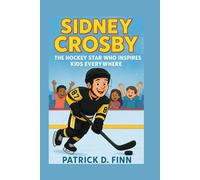 SIDNEY CROSBY: The Hockey Star Who Inspires Kids Everywhere