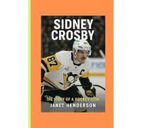 SIDNEY CROSBY: THE STORY OF A HOCKEY ICON