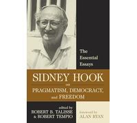 Sidney Hook on Pragmatism, Democracy, and Freedom: The Essential Essays