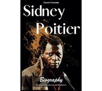 Sidney Poitier Biography: The Journey of Success and Resilience