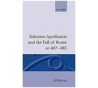 Sidonius Apollinaris And The Fall Of Rome, Ad 407-485