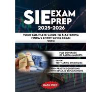 SIE EXAM PREP 2025-2026: Your Complete Guide to Mastering FINRA’s Entry-Level Exam with Expert Strategies, 500+ Practice Questions, and Up-to-Date Content for a First-Time Pass