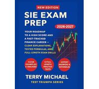 SIE EXAM PREP: YOUR ROADMAP TO A HIGH SCORE AND A FAST-TRACKED FINANCE CAREER - CLEAR EXPLANATIONS, TESTED FORMULAS, AND FULL-LENGTH EXAM DRILLS