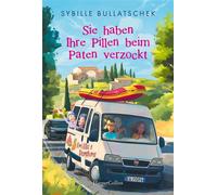 Sie haben Ihre Pillen beim Paten verzockt Roman | Eine irrwitzige Reise voller Charme, Chaos und Chianti | Die Senioren auf dem Weg nach Italien - Sybille Bullatschek - HarperCollins eBook - ebook (eP