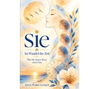 sie: Im Wandel der Zeit Über die innere Reise einer Frau