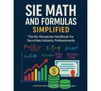 SIE Math and Formulas Simplified: The No-Nonsense Handbook for Securities Industry Professionals