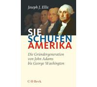 Sie schufen Amerika: Die Gründergeneration von John Adams eorge Washington